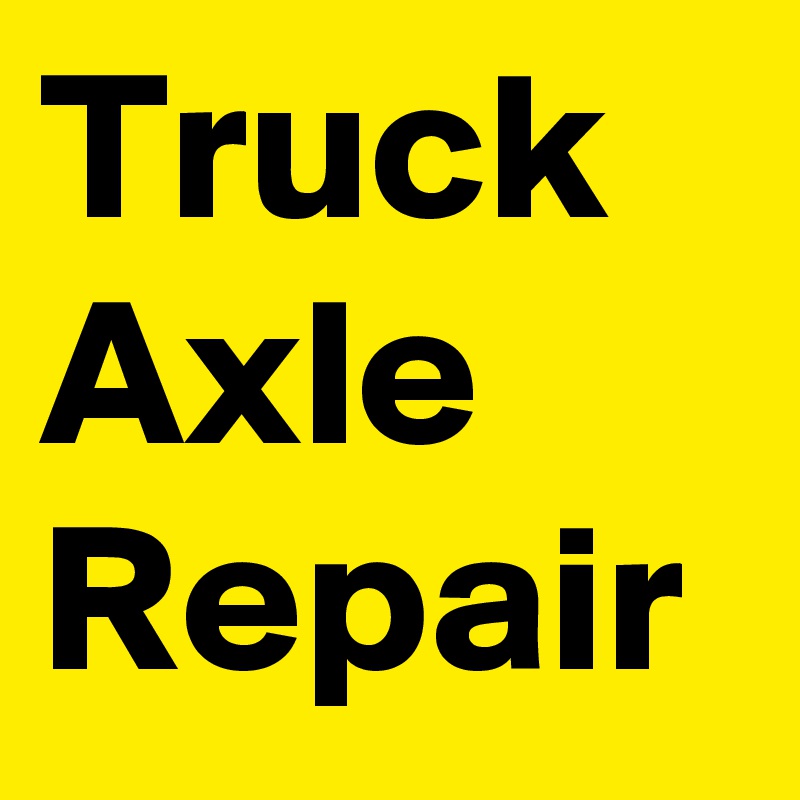 Truck Axle Repair