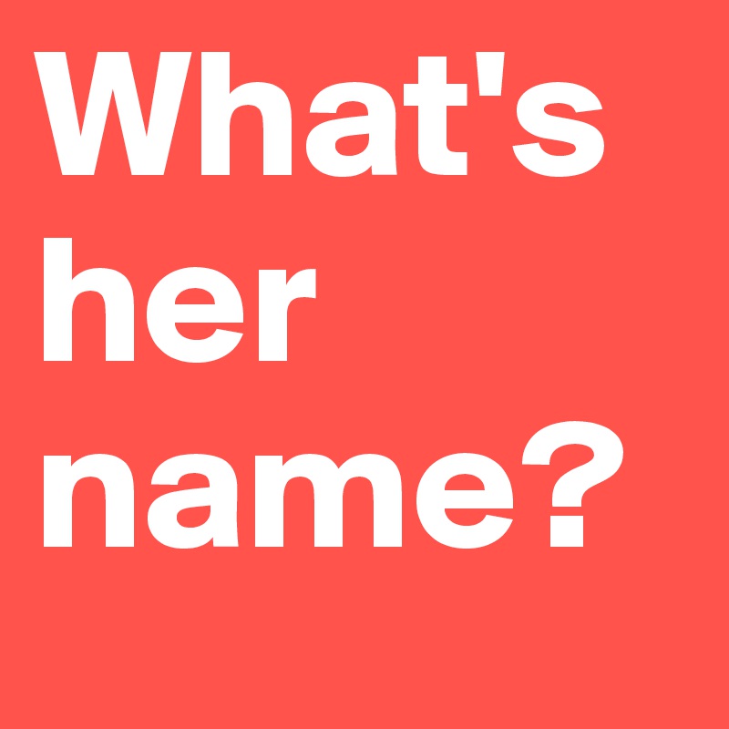 Whats Her Name Post By Neimor On Boldomatic