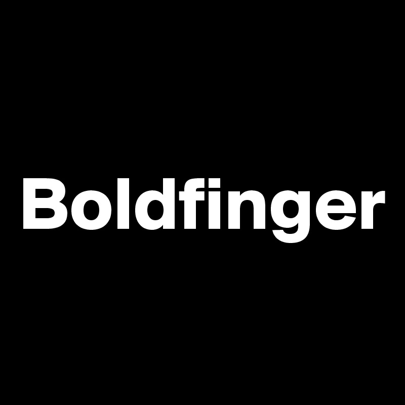 

Boldfinger
