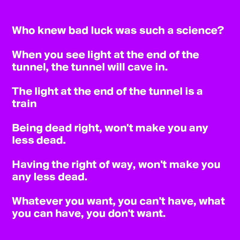 Who Knew Bad Luck Was Such A Science When You See Light At The End Of