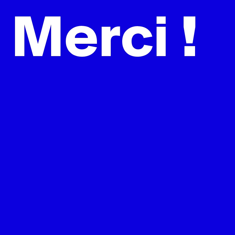 Merci !

