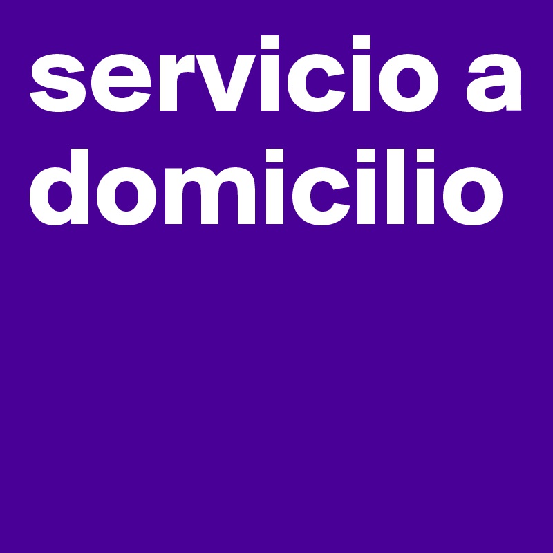 servicio a domicilio 

