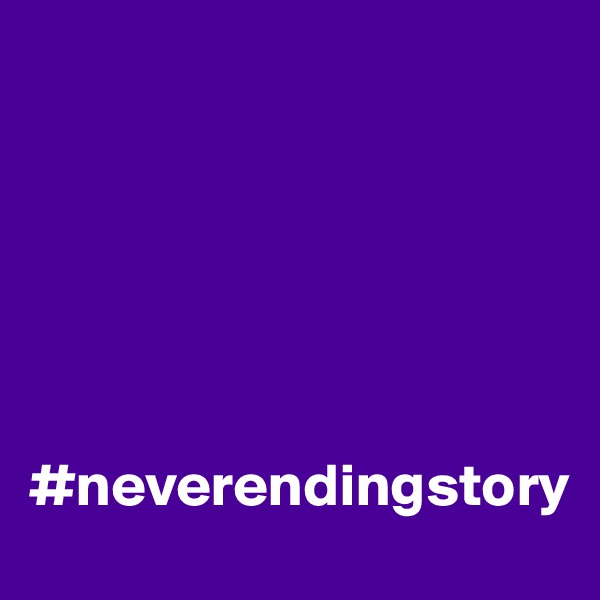 






#neverendingstory                 