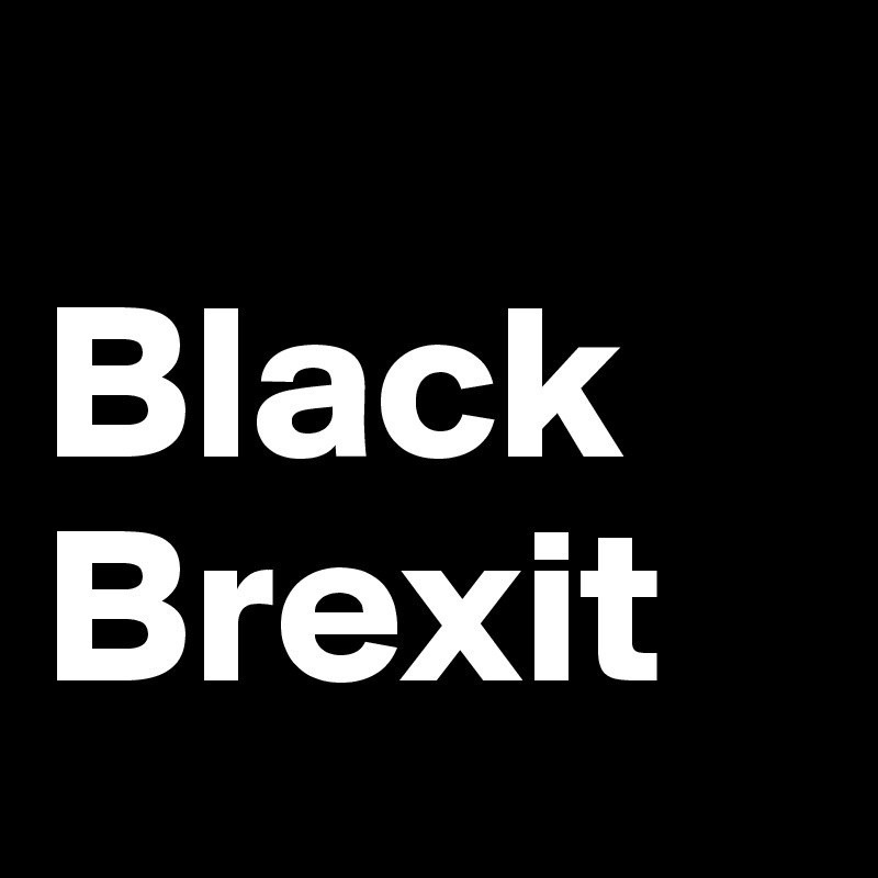 
Black Brexit                            