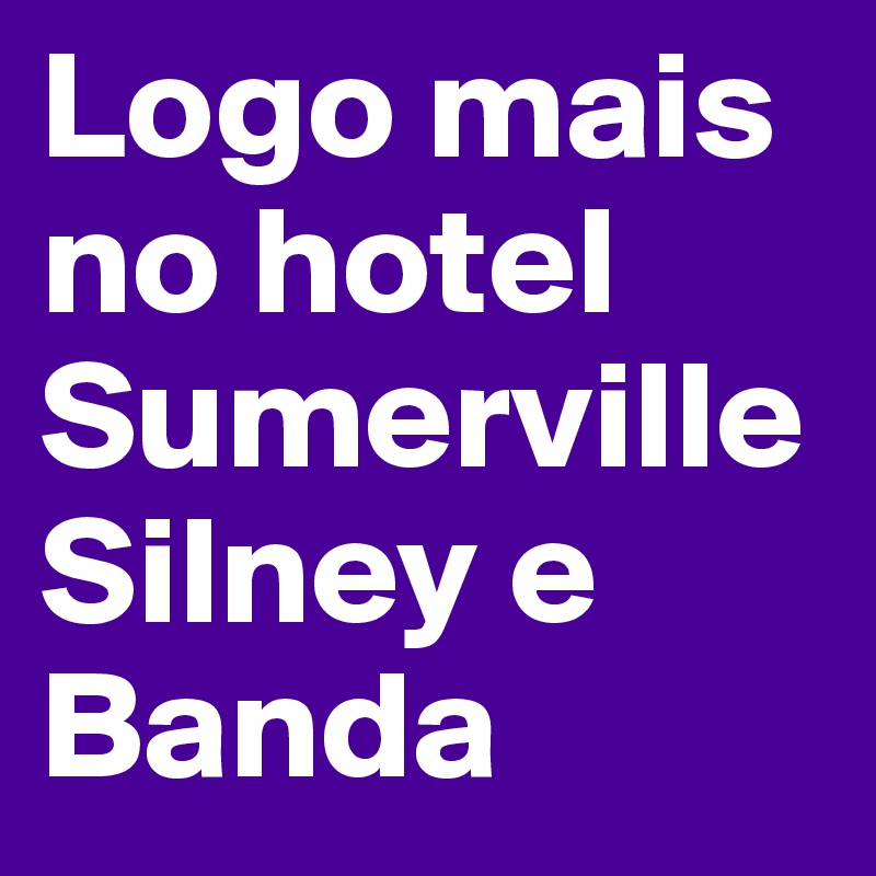 Logo mais no hotel Sumerville Silney e Banda 