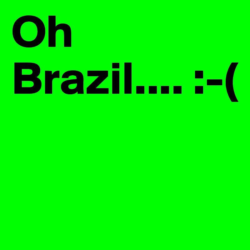 Oh Brazil.... :-(

