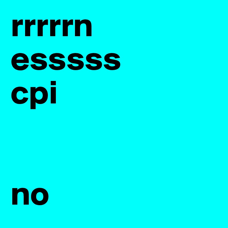 rrrrrn
esssss
cpi


no