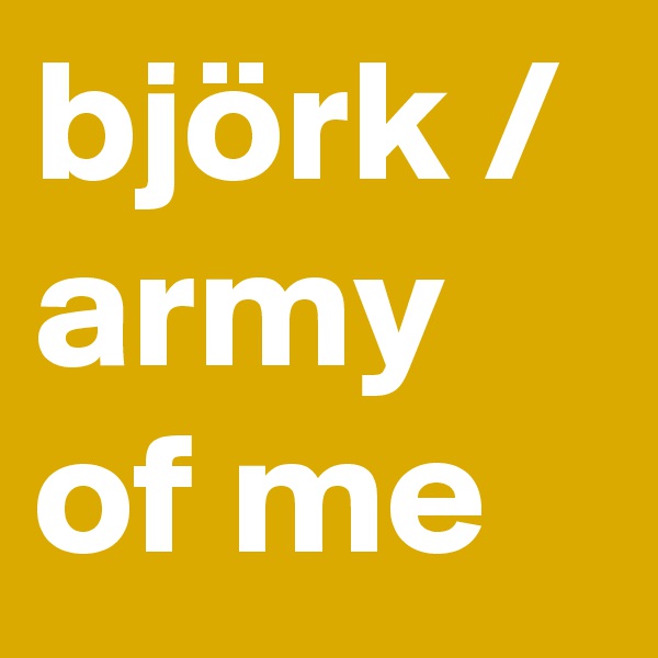 björk / army of me