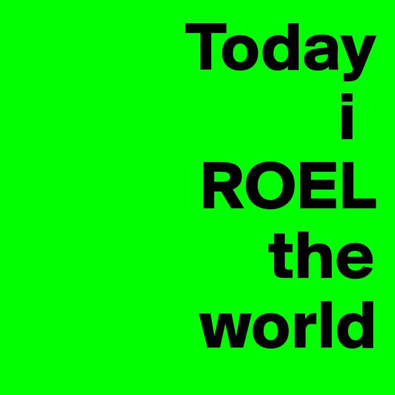             Today
                       i
             ROEL
                  the
             world