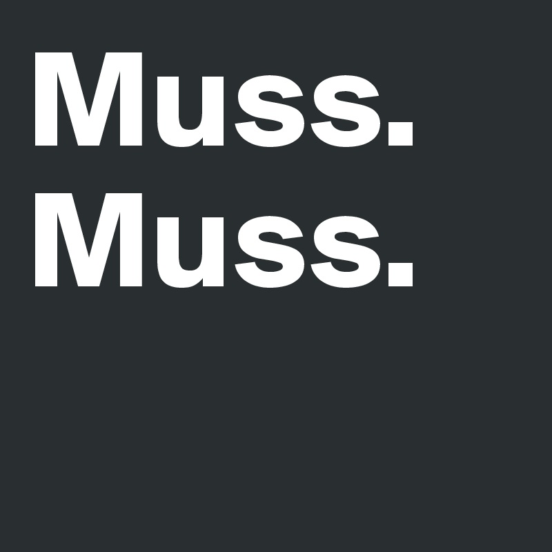 Muss.
Muss.