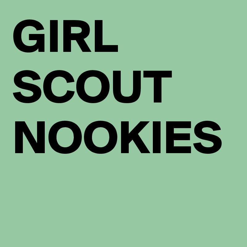 GIRL
SCOUT
NOOKIES
