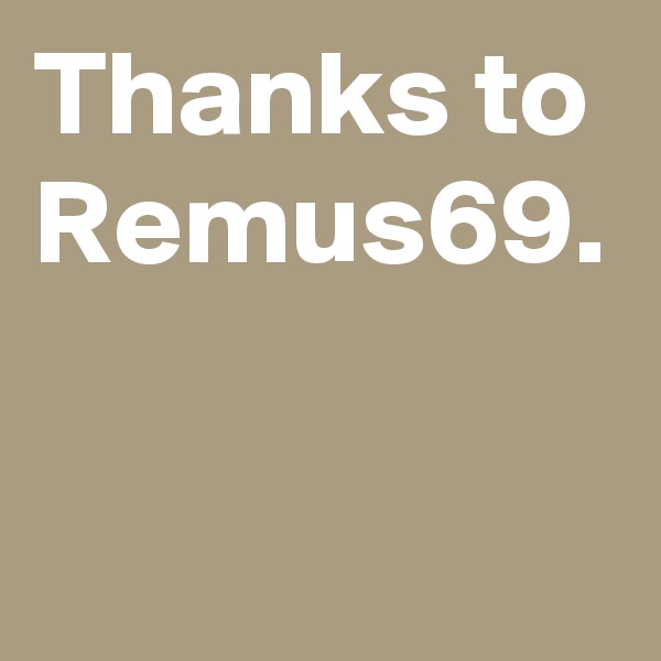 Thanks to Remus69.