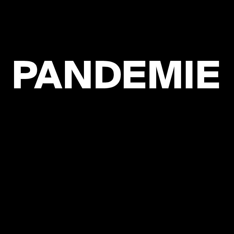
PANDEMIE


