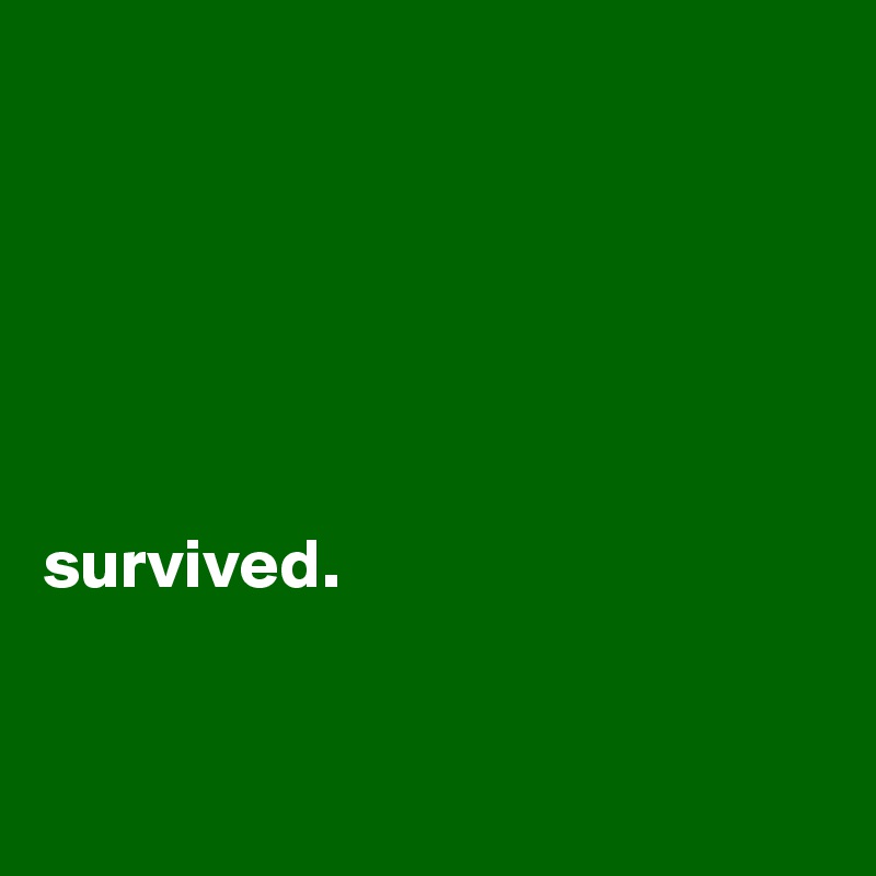 






survived. 


