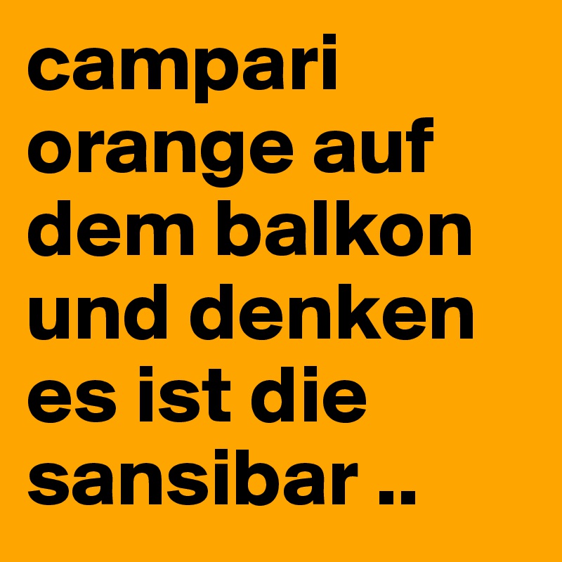 campari orange auf dem balkon und denken es ist die sansibar ..