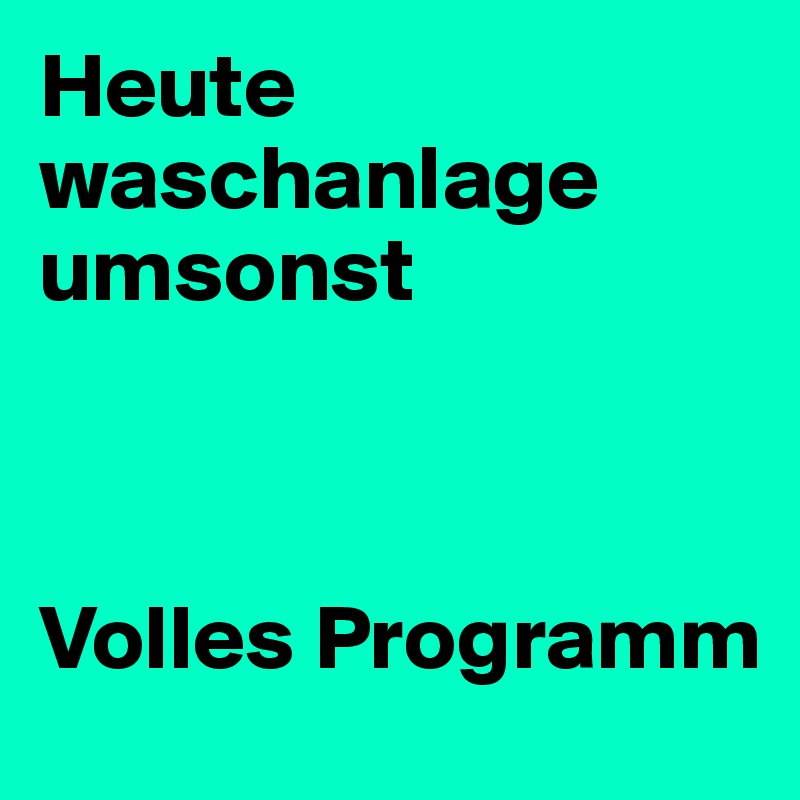 Heute waschanlage umsonst



Volles Programm