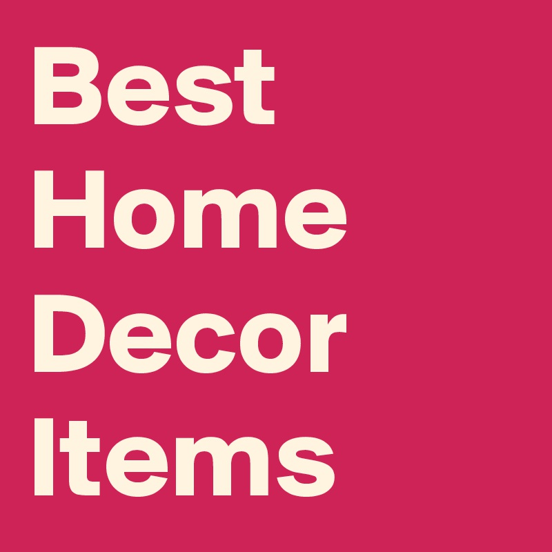 Best Home Decor Items