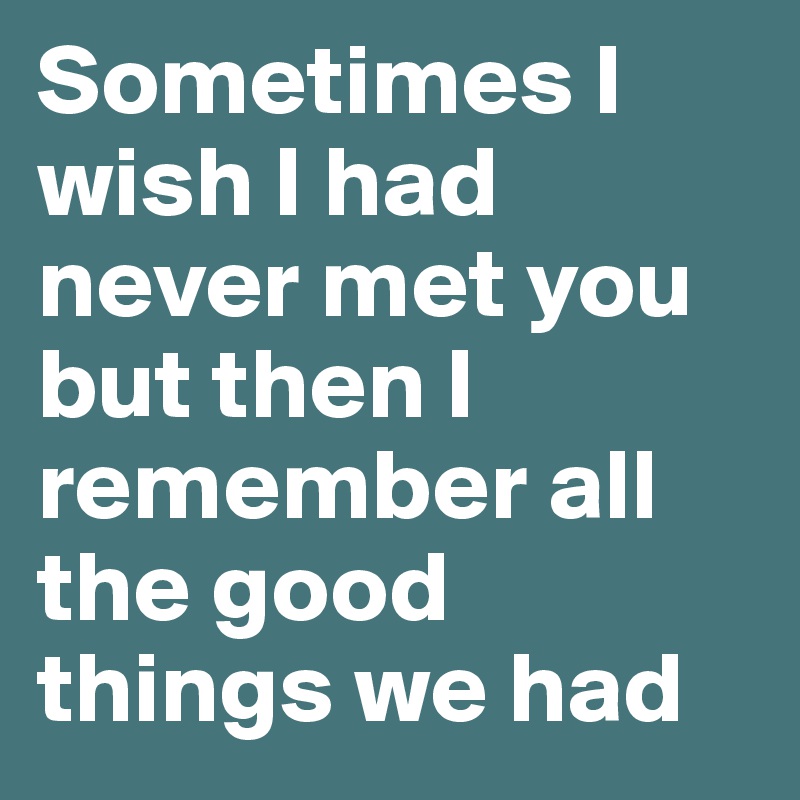 I Wish I Never Met You Quotes Quotes Words