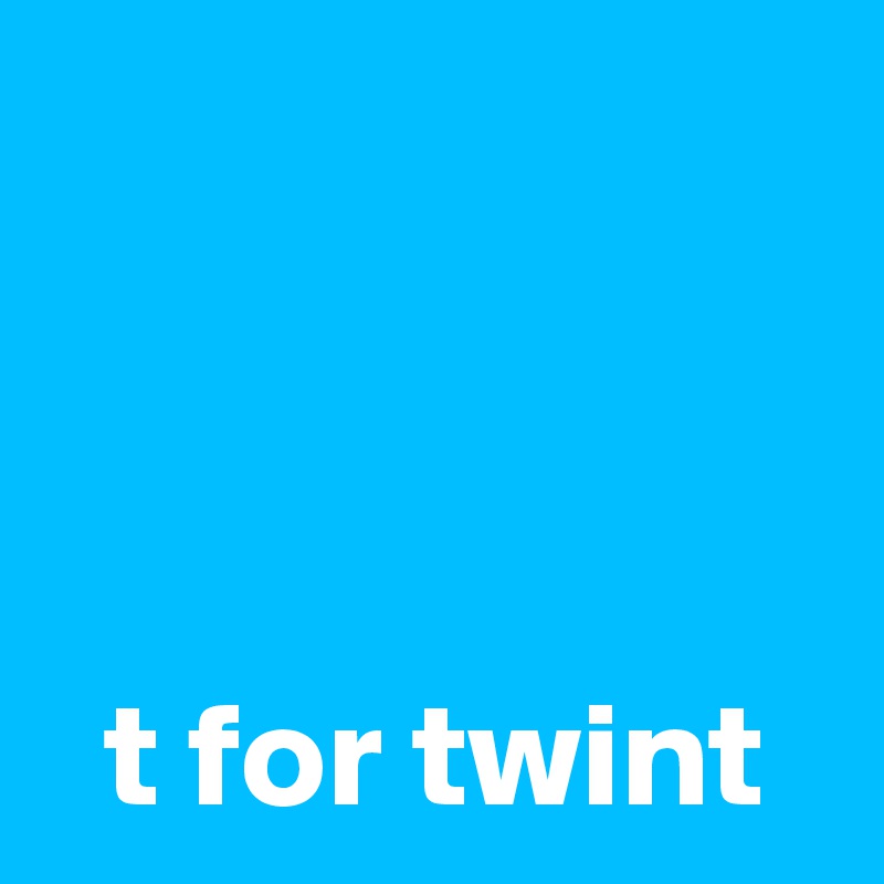 



  t for twint