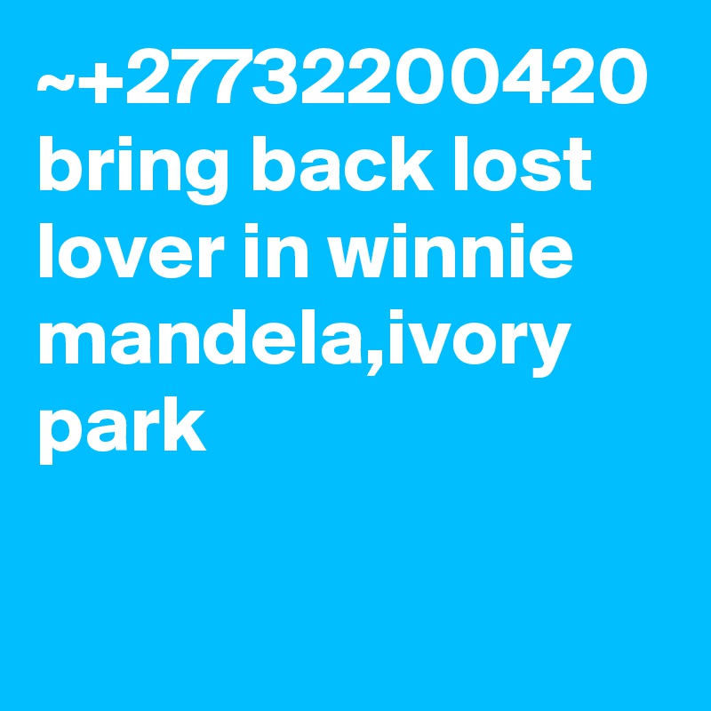 ~+27732200420 bring back lost lover in winnie mandela,ivory park