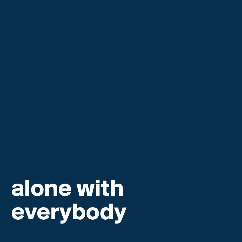 






alone with everybody