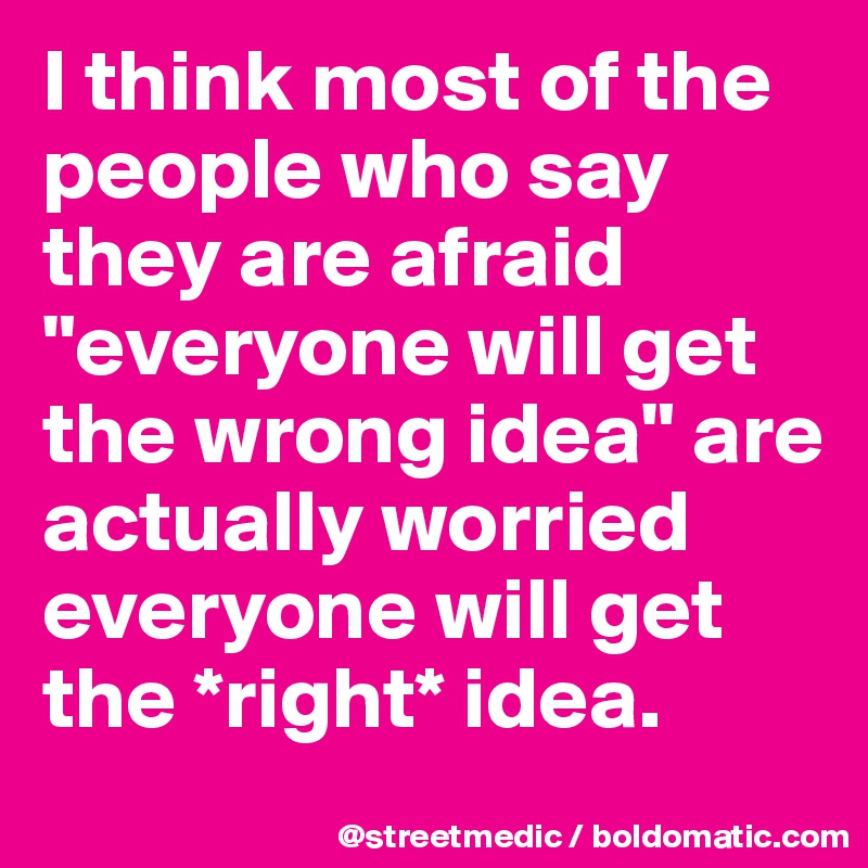 i-think-most-of-the-people-who-say-they-are-afraid-everyone-will-get