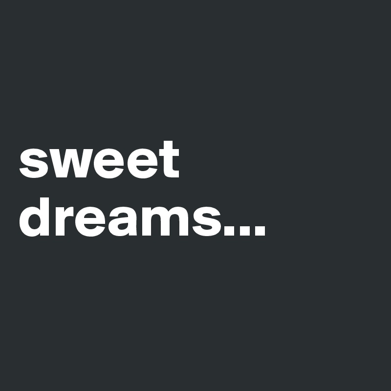 

sweet dreams...

