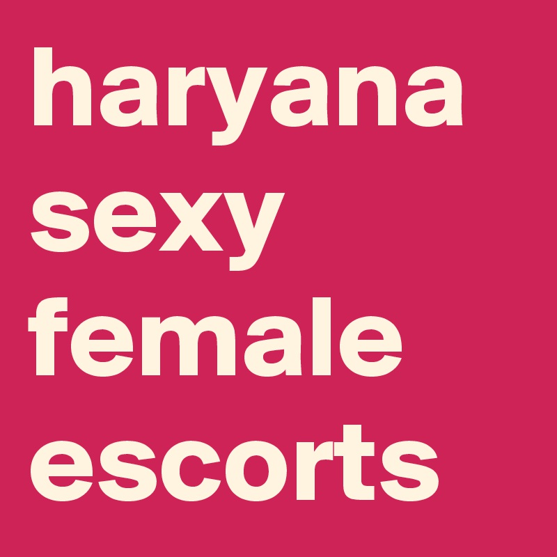 haryana sexy female escorts
