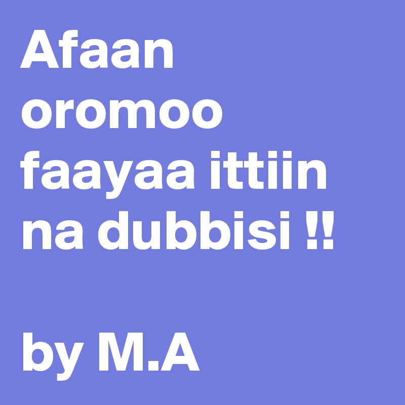 Afaan oromoo faayaa ittiin na dubbisi !!

by M.A