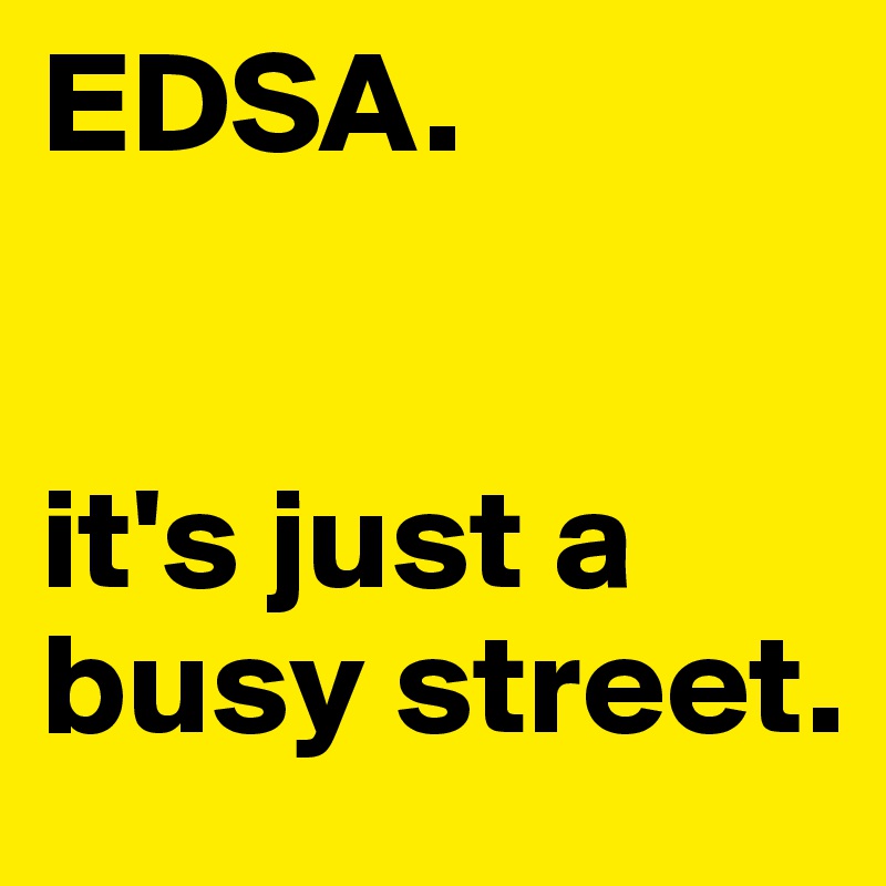 EDSA.


it's just a busy street.
