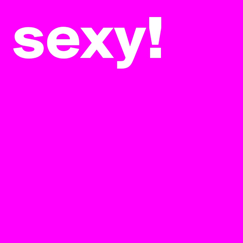sexy! 