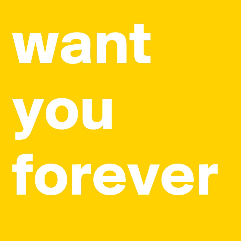 want you forever