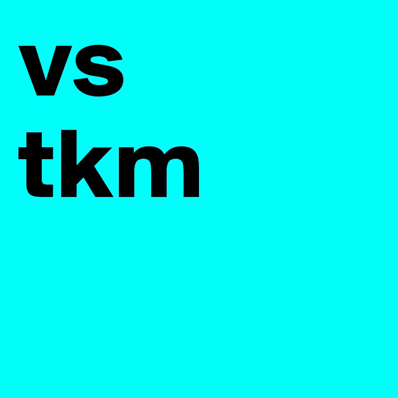 vs
tkm 
