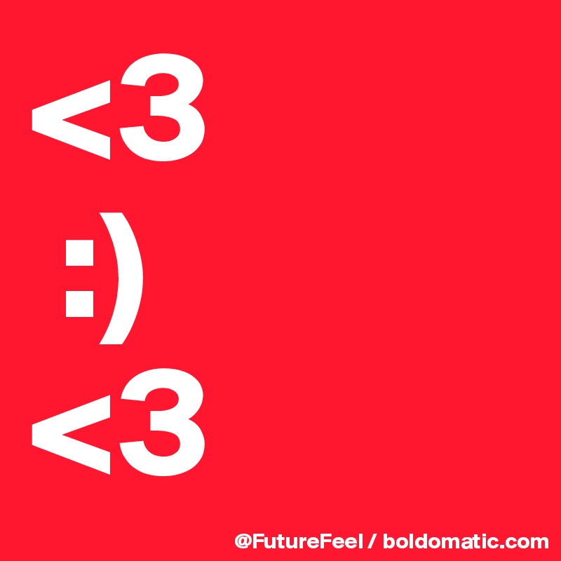 <3
 :) 
<3