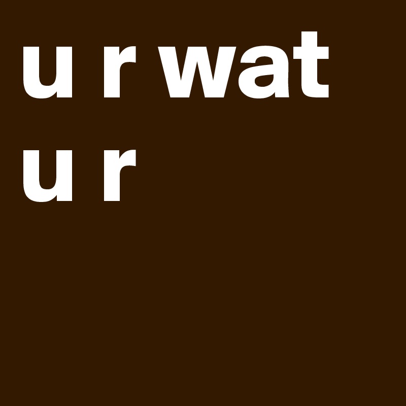 u r wat u r
