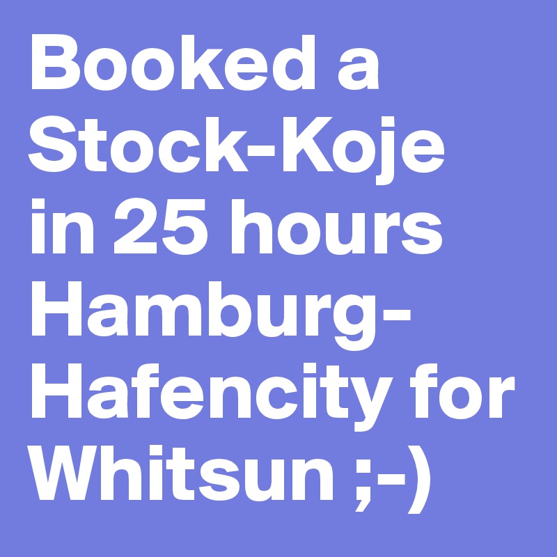 Booked a Stock-Koje in 25 hours Hamburg-Hafencity for Whitsun ;-)