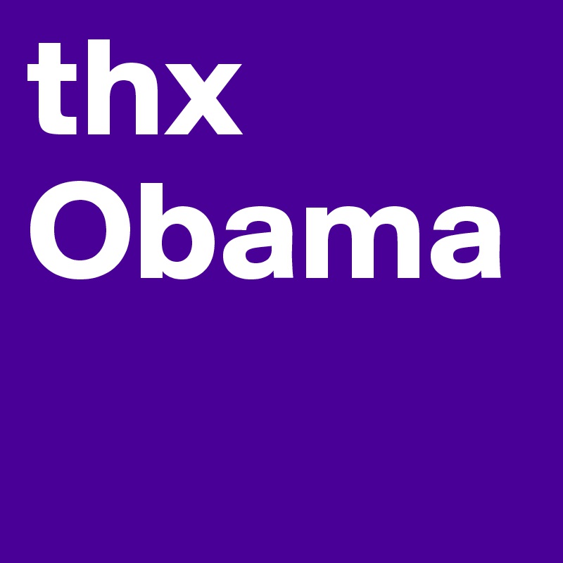 thx 
Obama