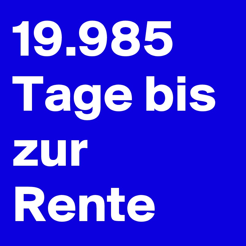 19.985 Tage bis zur Rente