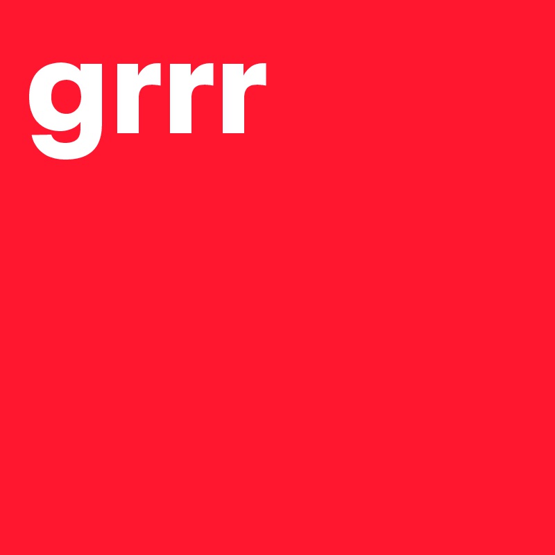grrr