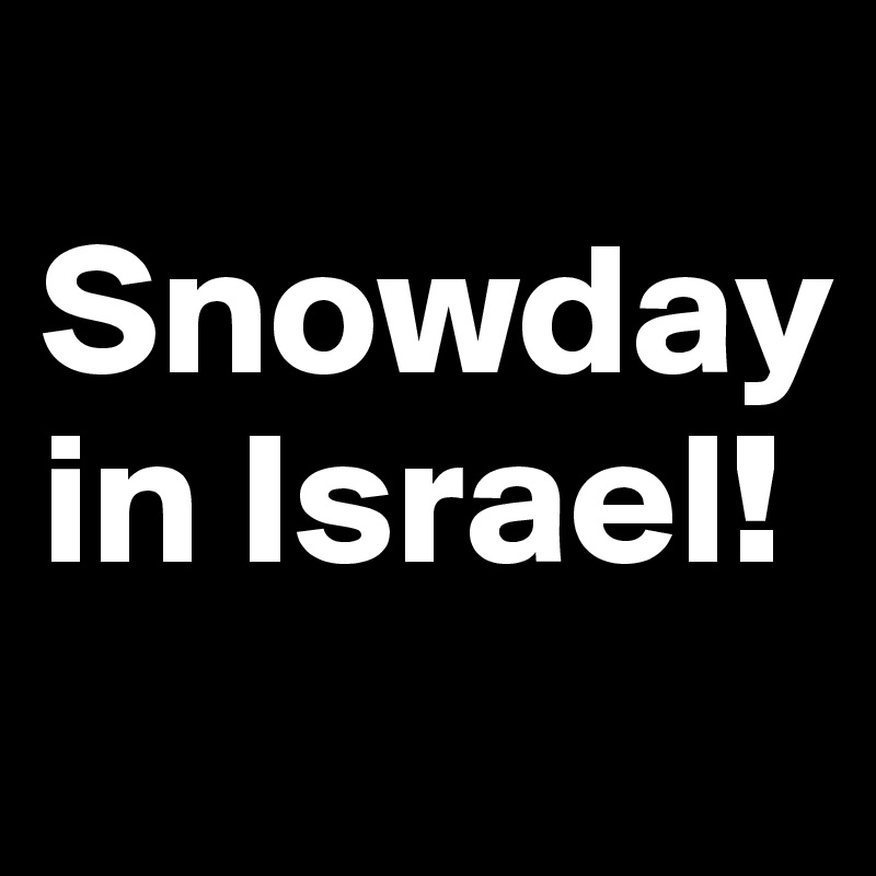 
Snowday in Israel!
