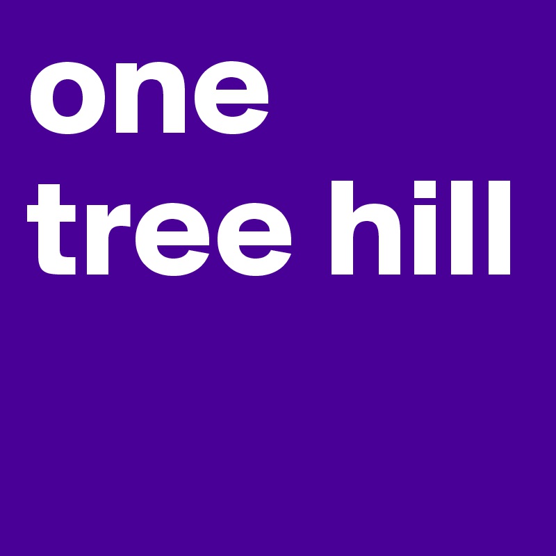 one tree hill 