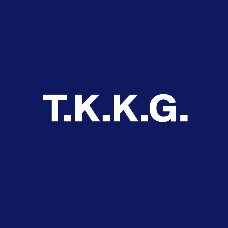 
  
    T.K.K.G.

