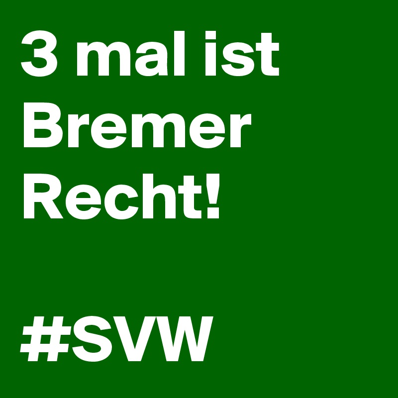 3 mal ist Bremer Recht!

#SVW