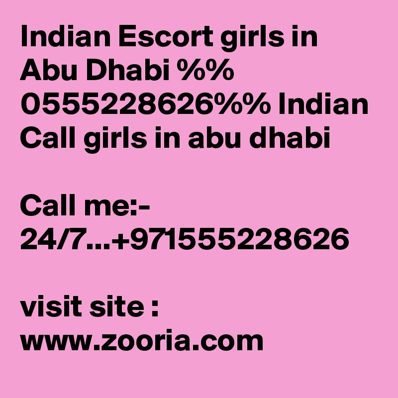 Indian Escort girls in Abu Dhabi %% 0555228626%% Indian Call girls in abu dhabi

Call me:- 24/7...+971555228626

visit site : www.zooria.com