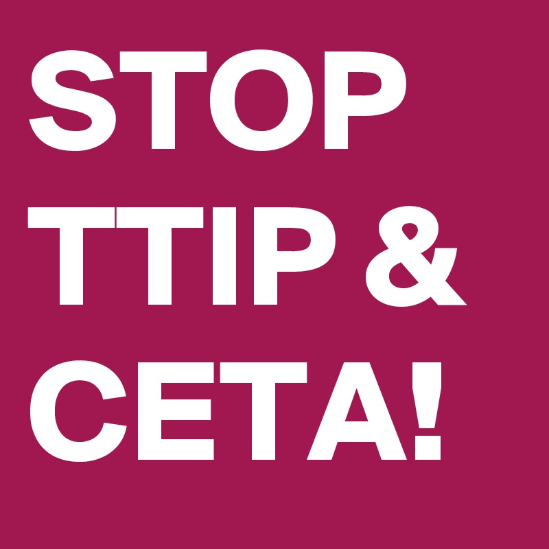 STOP TTIP & CETA!
