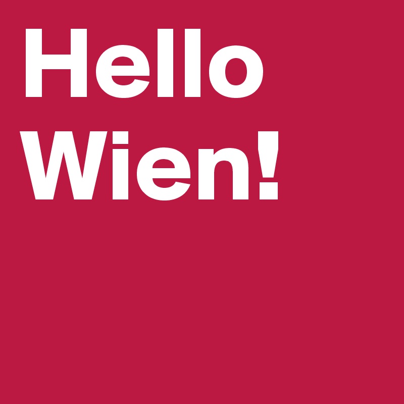 Hello
Wien!