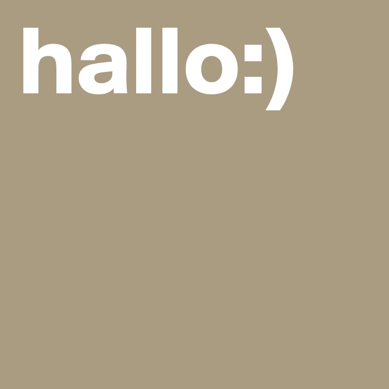 hallo:)