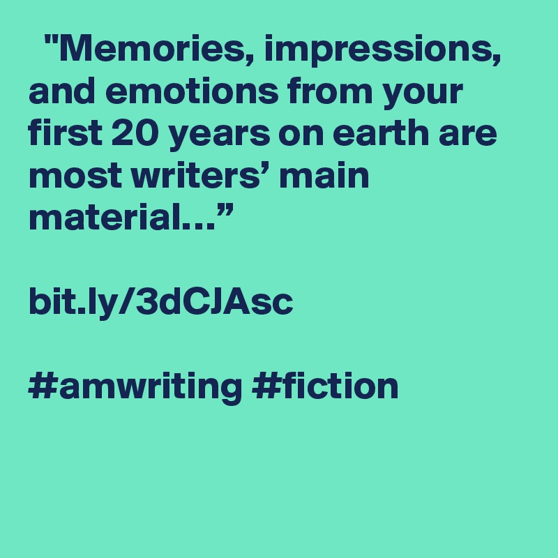   "Memories, impressions, and emotions from your first 20 years on earth are most writers’ main material…”

bit.ly/3dCJAsc

#amwriting #fiction
