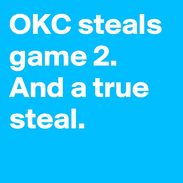 OKC steals game 2. And a true steal.