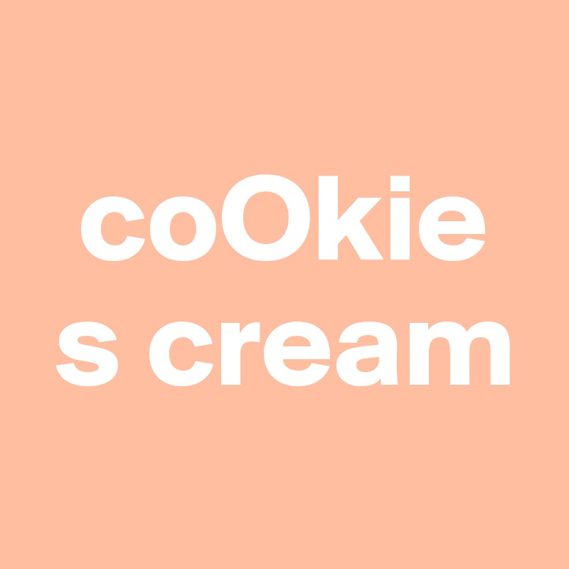 
  coOkie
 s cream
